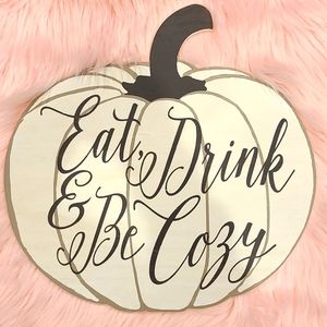 Eat drink and be cozy pumpkin decor sign